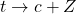 t \to c + Z