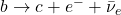 b \to c + e^{-} + \bar{\nu}_{e}