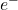 e^{-}