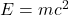 E = m c^2