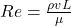 Re = \frac{\rho v L}{\mu}