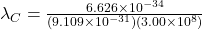 \lambda_C = \frac{6.626 \times 10^{-34}}{(9.109 \times 10^{-31})(3.00 \times 10^8)}