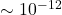\sim 10^{-12}