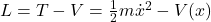 L = T - V = \frac{1}{2} m \dot{x}^2 - V(x)