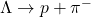 \Lambda \to p + \pi^{-}