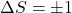 \Delta S = \pm 1