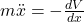 m \ddot{x} = -\frac{d V}{d x}
