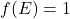 f(E) = 1