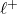\ell^{+}