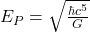 E_P = \sqrt{\frac{\hbar c^5}{G}}