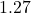 1.27
