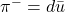 \pi^{-} = d \bar{u}