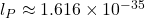 l_P \approx 1.616 \times 10^{-35}