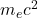 m_e c^2