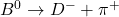 B^{0} \to D^{-} + \pi^{+}