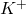 K^{+}