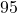 95